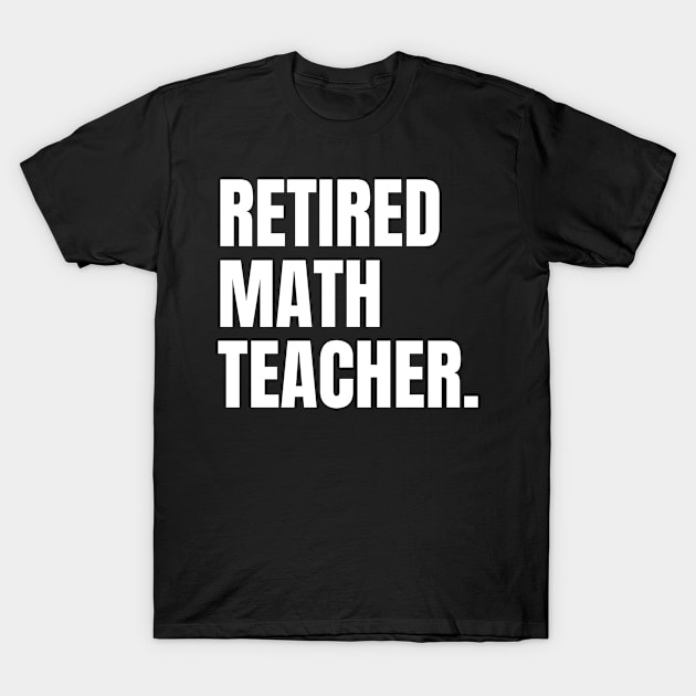 Retired math teacher T-Shirt by Artaron